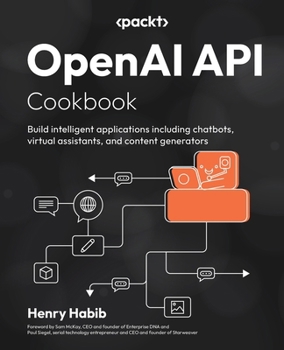 Paperback OpenAI API Cookbook: Build intelligent applications including chatbots, virtual assistants, and content generators Book