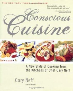 Hardcover Conscious Cuisine: A New Style of Cooking from the Kitchens of Chef Cary Neff Book