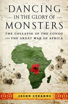 Paperback Dancing in the Glory of Monsters: The Collapse of the Congo and the Great War of Africa Book