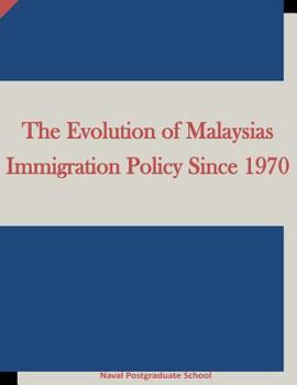 Paperback The Evolution of Malaysias Immigration Policy Since 1970 Book