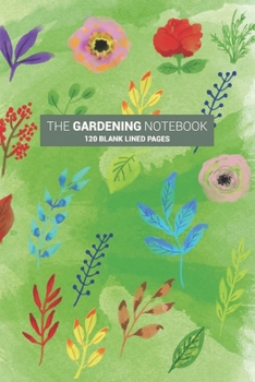Paperback The Gardening Notebook: Herb Flower Vegetable Garden Journal Log Book: 120 Blank Lined Notebook Log Pages / 6" x 9" Book