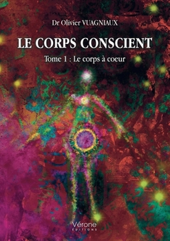 Paperback Le corps conscient - Tome 1: Le corps à coeur [French] Book