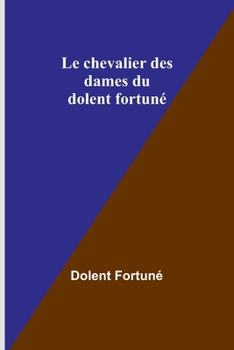 Paperback Le chevalier des dames du dolent fortuné [French] Book