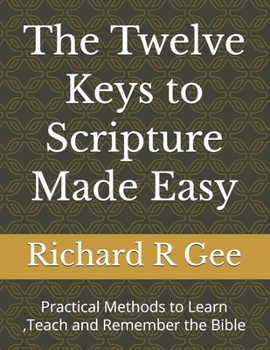 Paperback The Twelve Keys to Scripture Made Easy: Practical Methods to Learn, Teach and Remember the Bible Book