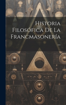 Hardcover Historia Filosófica De La Francmasonería... [Spanish] Book