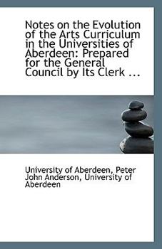Notes on the Evolution of the Arts Curriculum in the Universities of Aberdeen : Prepared for the Gene