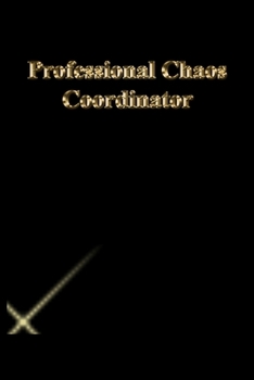 Professional Chaos Coordinator: Gratitude Notebook / Journal Gift, 118 Pages, 6x9, Gold letters,Black cover, Matte Finish