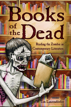 Hardcover Books of the Dead: Reading the Zombie in Contemporary Literature Book