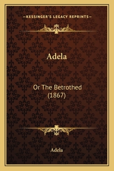 Paperback Adela: Or The Betrothed (1867) Book