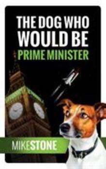 Paperback The Dog Who Would Be Prime Minister (The Dog Prime Minister Series Book 1) Book