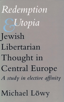 Hardcover Redemption and Utopia: Jewish Libertarian Thought in Central Europe: A Study in Elective Affinity Book