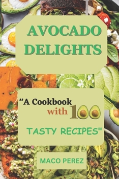 Paperback Avocado Delights: A Cookbook with 100 Tasty Recipes Book