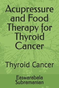 Acupressure and Food Therapy for Thyroid Cancer: Thyroid Cancer (Medical Books for Common People - Part 2)