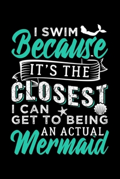 Paperback I Swim Because It's the Closest I Can Get to Being an Actual Mermaid: Dot Grid Journal, Diary, Notebook, 6x9 inches with 120 Pages. Book