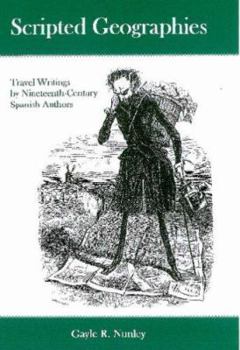 Hardcover Scripted Geographies: Travel Writing by Ninteenth-Century Spanish Authors Book