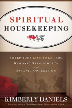 Paperback Spiritual Housekeeping: Sweep Your Life Free from Demonic Strongholds and Satanic Oppression Book