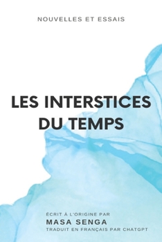 Paperback Les Interstices Du Temps: Nouvelles Et Essais [French] Book