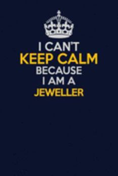 Paperback I Can't Keep Calm Because I Am A Jeweller: Career journal, notebook and writing journal for encouraging men, women and kids. A framework for building Book