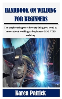 Paperback Handbook on Welding for Beginners: The engineering world: everything you need to know about welding as beginners MIG / TIG welding Book