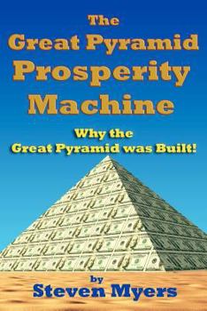 Paperback The Great Pyramid Prosperity Machine: Why the Great Pyramid was Built! Book