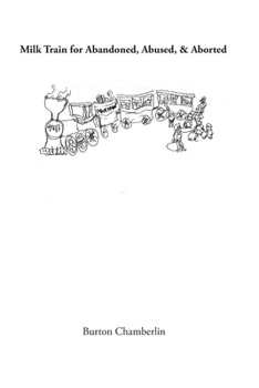 Paperback Milk Train for Abandoned, Abused, & Aborted Book