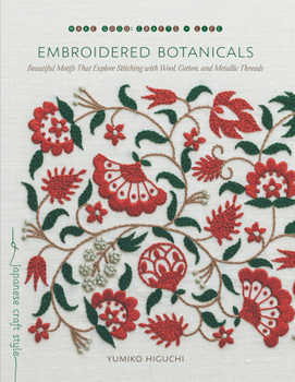 Paperback Embroidered Botanicals: Beautiful Motifs That Explore Stitching with Wool, Cotton, and Metallic Threads Book