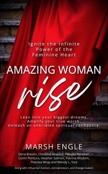 Amazing Woman Rise: Ignite the Infinite Power of the Feminine Heart