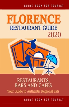 Paperback Florence Restaurant Guide 2020: Your Guide to Authentic Regional Eats in Florence, Italy (Restaurant Guide 2020) Book