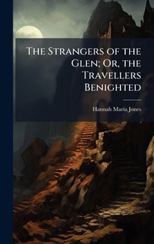 Hardcover The Strangers of the Glen; Or, the Travellers Benighted Book