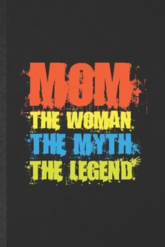 Paperback Mom the Woman the Myth the Legend: Funny Blank Lined Notebook/ Journal For Father Mother, Husband Wife Grandparent, Inspirational Saying Unique Specia Book