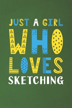 Paperback Just A Girl Who Loves Sketching: Funny Sketching Lovers Girl Women Gifts Dot Grid Journal Notebook 6x9 120 Pages Book