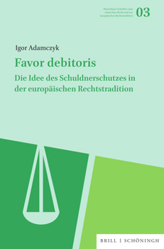 Hardcover Favor Debitoris: Die Idee Des Schuldnerschutzes in Der Europäischen Rechtstradition [German] Book
