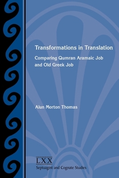 Transformations in Translation : Comparing Qumran Aramaic Job and Old Greek Job