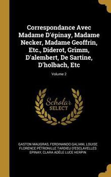 Hardcover Correspondance Avec Madame D'épinay, Madame Necker, Madame Geoffrin, Etc., Diderot, Grimm, D'alembert, De Sartine, D'holbach, Etc; Volume 2 [French] Book