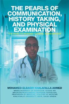 Hardcover The Pearls of Communication, History Taking, and Physical Examination: The Road to Passing Clinical Examinations Book