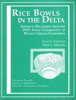 Paperback Rice Bowls in the Delta: Artifacts Recovered from the 1915 Asian Community of Walnut Grove, California Book