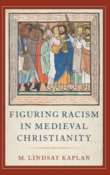 Hardcover Figuring Racism in Medieval Christianity Book