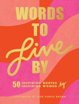 Hardcover Words to Live by: (Inspirational Quote Book for Women, Motivational and Empowering Gift for Girls and Women) Book