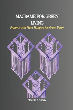 Paperback Macramé for Green Living: Projects with Plant Hangers for Green Decor Book