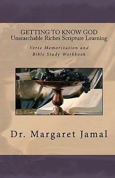 Paperback GETTING TO KNOW GOD- Unsearchable Riches Scripture Learning: Verse Memorization and Bible Study Workbook Book