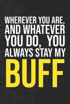 Paperback Wherever you are, And whatever you do, You always Stay My Buff Book