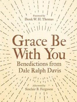 Paperback Grace Be with You: Benedictions from Dale Ralph Davis Book