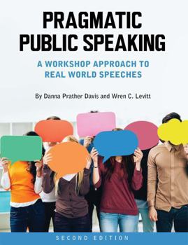 Paperback Pragmatic Public Speaking: Workshop Approach to Real World Speeches Book