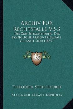 Paperback Archiv Fur Rechtsfalle V2-3: Die Zur Entscheidung Des Koniglichen Ober-Tribunals Gelangt Sind (1859) [German] Book