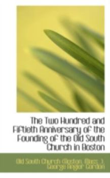 Paperback The Two Hundred and Fiftieth Anniversary of the Founding of the Old South Church in Boston Book