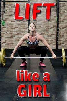 Lift Like a Girl : A 100-Page Training Exercise Log for Lifting Your Workout