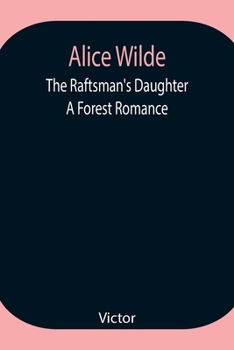 Paperback Alice Wilde: The Raftsman's Daughter. A Forest Romance Book