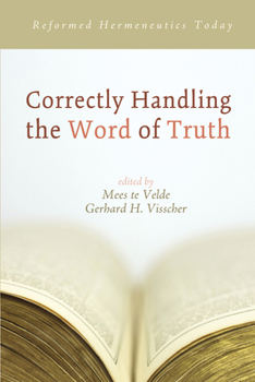 Paperback Correctly Handling the Word of Truth: Reformed Hermeneutics Today Book