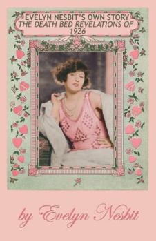 Paperback Evelyn Nesbit's Own Story (The Death Bed Revelations of 1926) Book