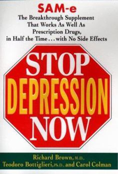 Hardcover Stop Depression Now: Sam-E, the Breakthrough Supplement That Works as Well as Prescription Drugs, in Half the Time...with No Side Effects Book